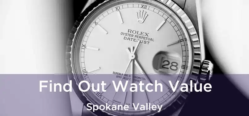  Find Out Watch Value Spokane Valley
